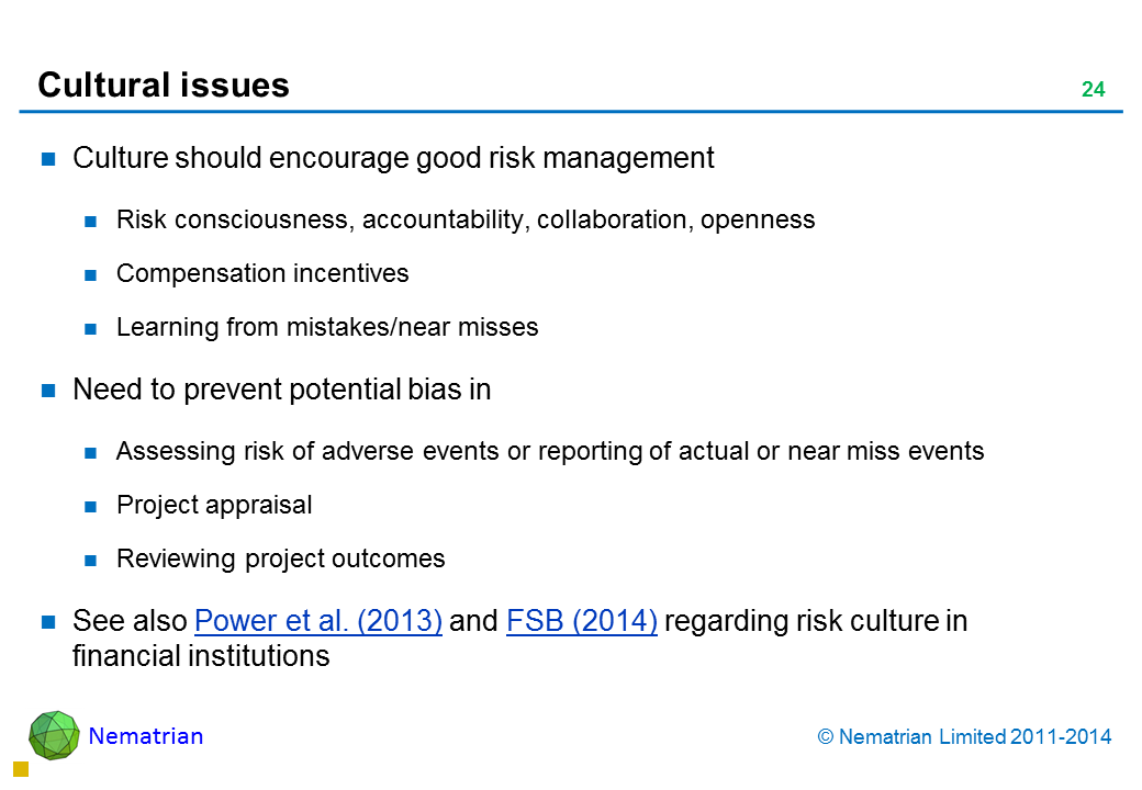 Bullet points include: Culture should encourage good risk management Risk consciousness, accountability, collaboration, openness Compensation incentives Learning from mistakes/near misses Need to prevent potential bias in Assessing risk of adverse events or reporting of actual or near miss events Project appraisal Reviewing project outcomes See also Power et al. (2013) and FSB (2014) regarding risk culture in financial institutions