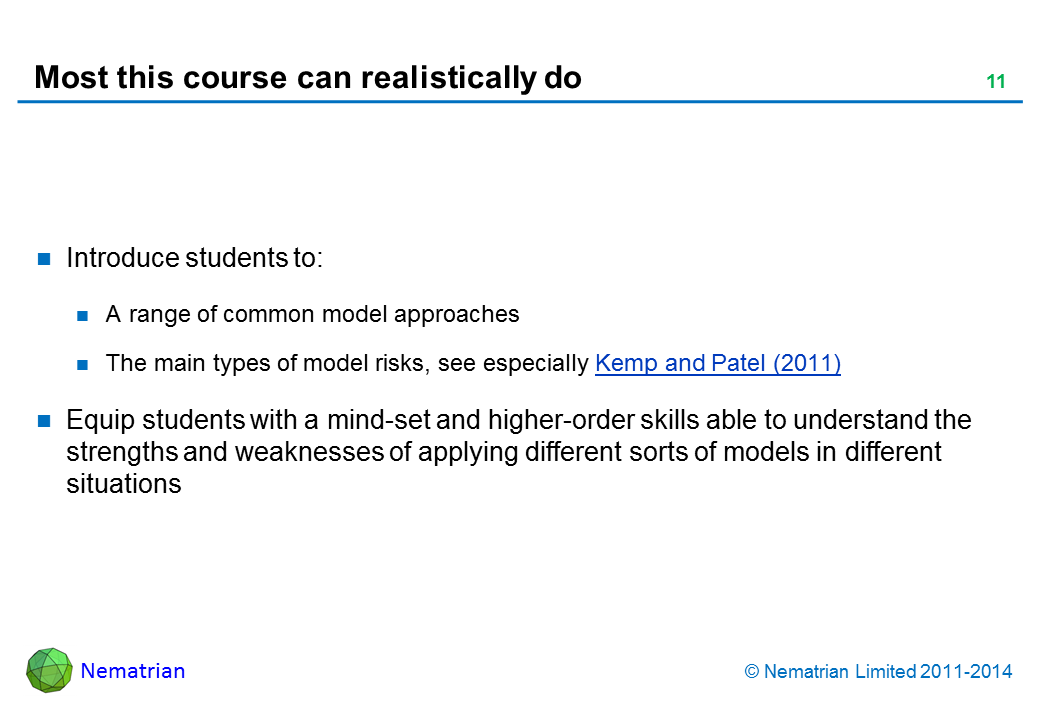 Bullet points include: Introduce students to: A range of common model approaches The main types of model risks, see especially Kemp and Patel (2011) Equip students with a mind-set and higher-order skills able to understand the strengths and weaknesses of applying different sorts of models in different situations