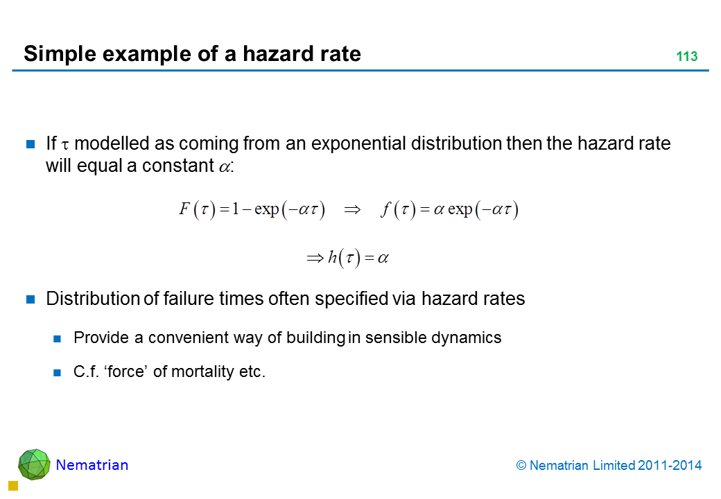 Bullet points include: If tau modelled as coming from an exponential distribution then the hazard rate will equal a constant tau: Distribution of failure times often specified via hazard rates Provide a convenient way of building in sensible dynamics C.f. ‘force’ of mortality etc.