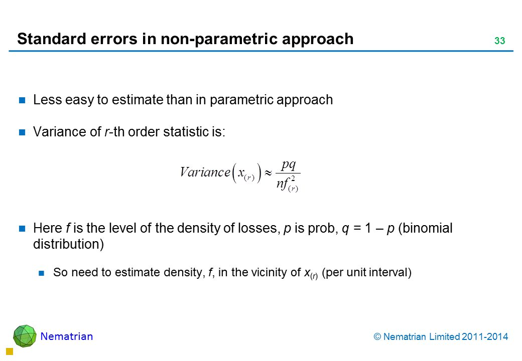 Bullet points include: Less easy to estimate than in parametric approach Variance of r-th order statistic is: Here f is the level of the density of losses, p is prob, q = 1 – p (binomial distribution) So need to estimate density, f, in the vicinity of x(r) (per unit interval)