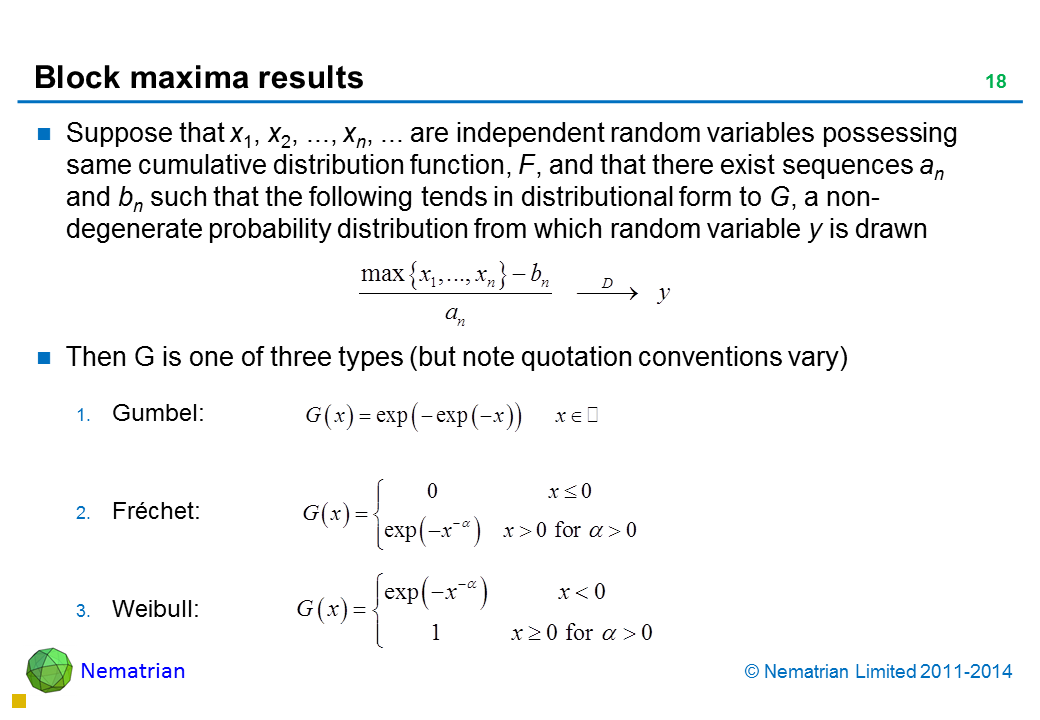 Bullet points include: Suppose that x1, x2, ..., xn, ... are independent random variables possessing same cumulative distribution function, F, and that there exist sequences an and bn such that the following tends in distributional form to G, a non-degenerate probability distribution from which random variable y is drawn Then G is one of three types (but note quotation conventions vary) Gumbel: Fréchet: Weibull: