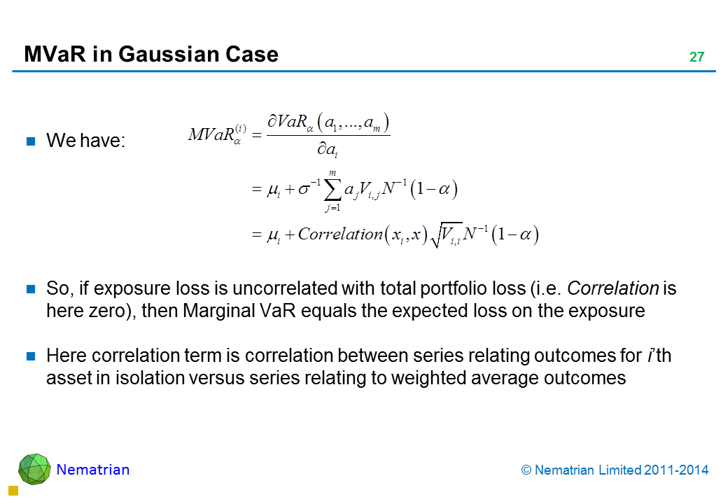 Bullet points include: We have: So, if exposure loss is uncorrelated with total portfolio loss (i.e. Correlation is here zero), then Marginal VaR equals the expected loss on the exposure Here correlation term is correlation between series relating outcomes for i’th asset in isolation versus series relating to weighted average outcomes