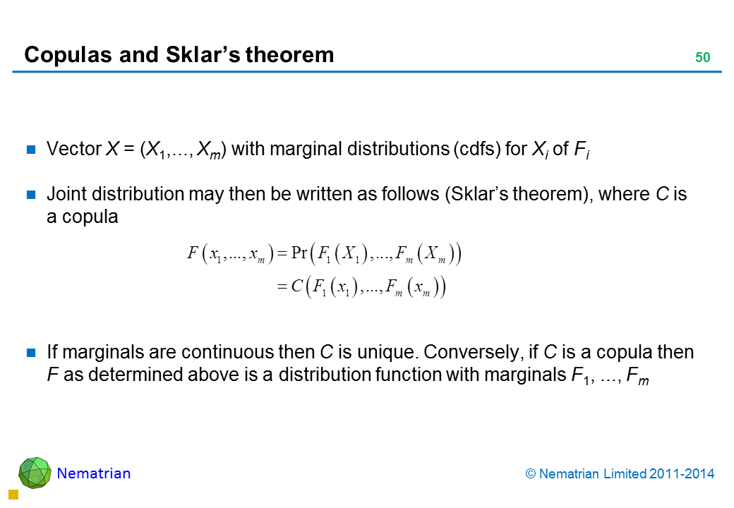 Bullet points include: Vector X = (X1,..., Xm) with marginal distributions (cdfs) for Xi of Fi Joint distribution may then be written as follows (Sklar’s theorem), where C is a copula If marginals are continuous then C is unique. Conversely, if C is a copula then F as determined above is a distribution function with marginals F1, ..., Fm