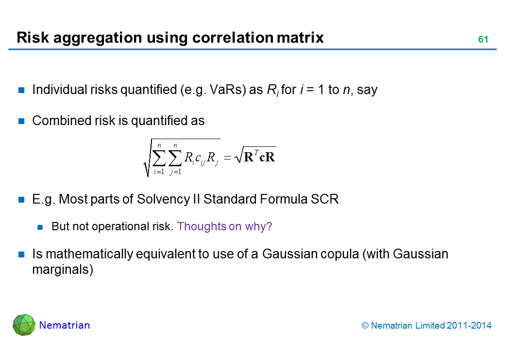 Bullet points include: Individual risks quantified (e.g. VaRs) as Ri for i = 1 to n, say Combined risk is quantified as E.g. Most parts of Solvency II Standard Formula SCR  But not operational risk. Thoughts on why? Is mathematically equivalent to use of a Gaussian copula (with Gaussian marginals)