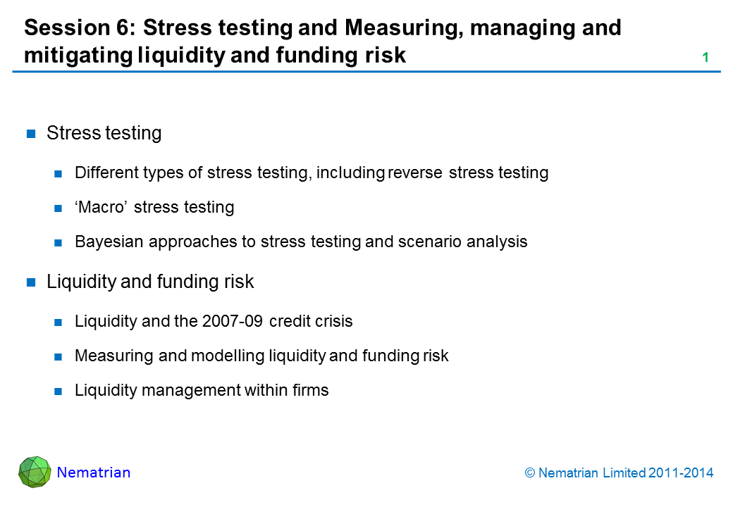 Bullet points include: Stress testing Different types of stress testing, including reverse stress testing ‘Macro’ stress testing Bayesian approaches to stress testing and scenario analysis Liquidity and funding risk Liquidity and the 2007-09 credit crisis Measuring and modelling liquidity and funding risk Liquidity management within firms