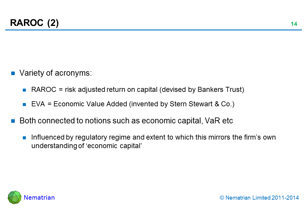 Bullet points include: Variety of acronyms: RAROC = risk adjusted return on capital (devised by Bankers Trust) EVA = Economic Value Added (invented by Stern Stewart & Co.) Both connected to notions such as economic capital, VaR etc Influenced by regulatory regime and extent to which this mirrors the firm’s own understanding of ‘economic capital’