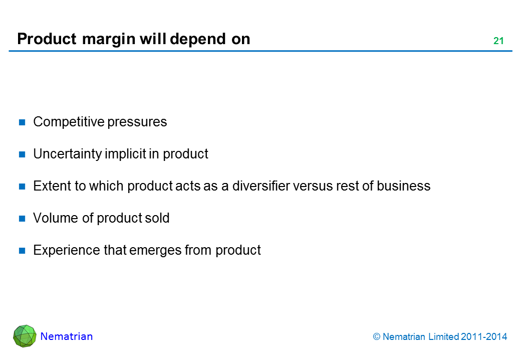Bullet points include: Competitive pressures Uncertainty implicit in product Extent to which product acts as a diversifier versus rest of business Volume of product sold Experience that emerges from product