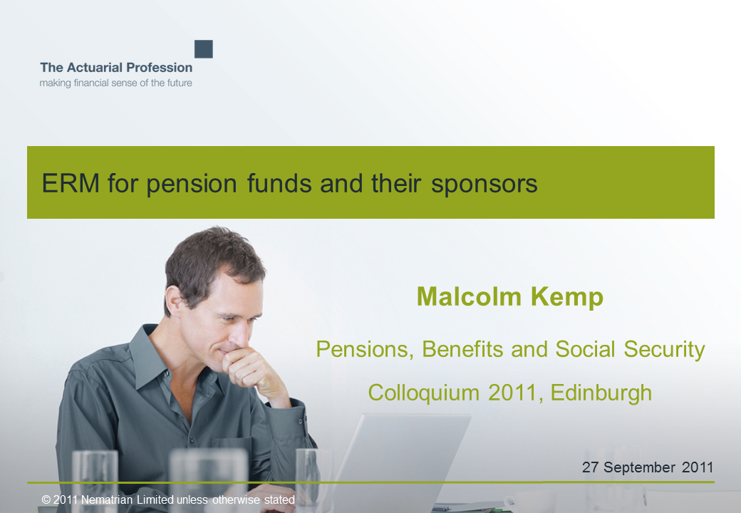 Bullet points include: ERM for pension funds and their sponsors. Malcolm Kemp. Pensions, Benefits and Social Security Colloquium 2011, Edinburgh. 27 September 2011