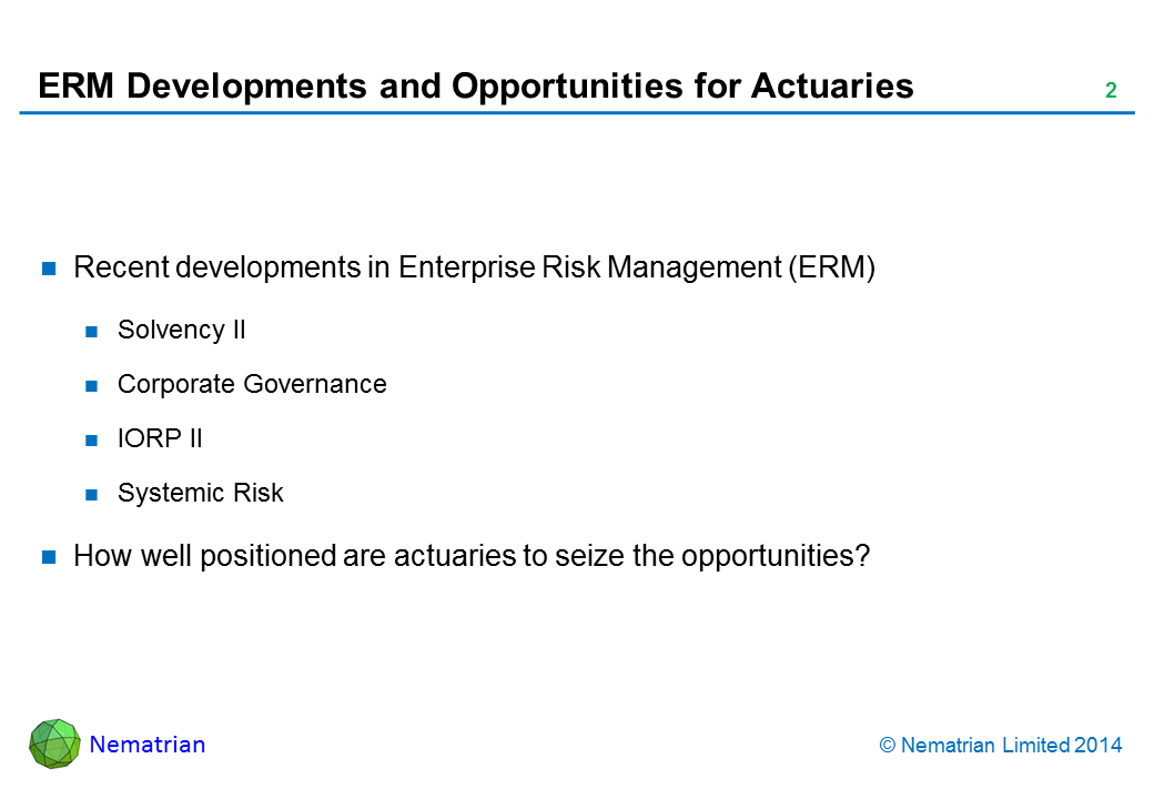 Bullet points include: Recent developments in Enterprise Risk Management (ERM). Solvency II. Corporate Governance. IORP II. Systemic Risk. How well positioned are actuaries to seize the opportunities?