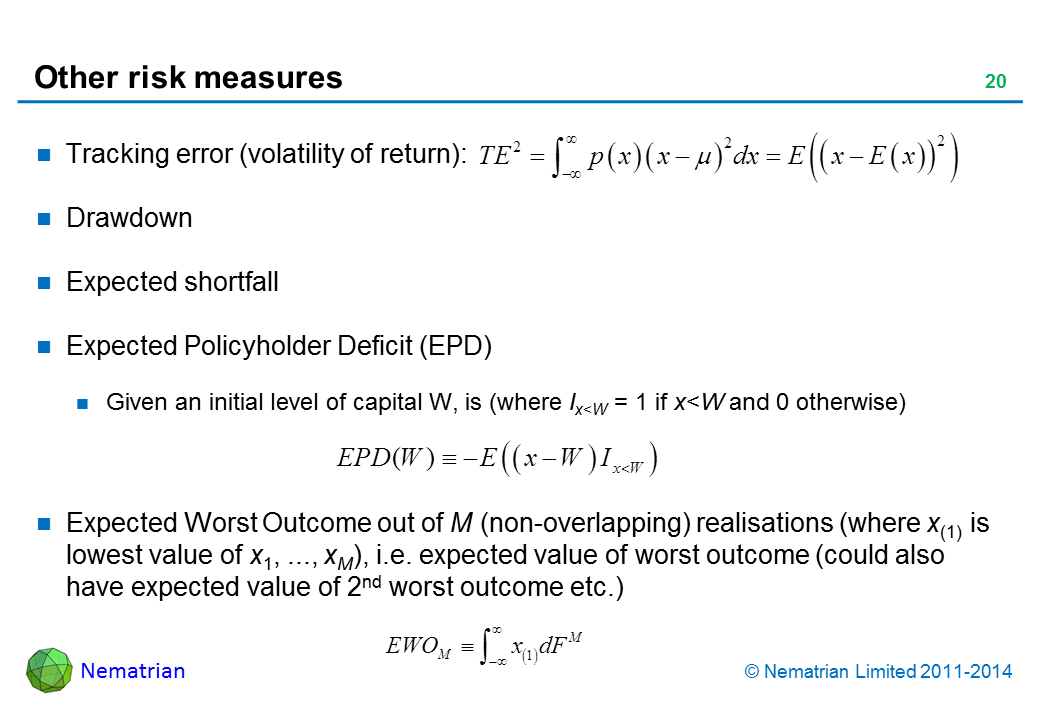 Bullet points include: Tracking error (volatility of return): Drawdown. Expected shortfall. Expected Policyholder Deficit (EPD). Given an initial level of capital W, is (where Ix<W = 1 if x<W and 0 otherwise). Expected Worst Outcome out of M (non-overlapping) realisations (where x(1) is lowest value of x1, ..., xM), i.e. expected value of worst outcome (could also have expected value of 2nd worst outcome etc.)