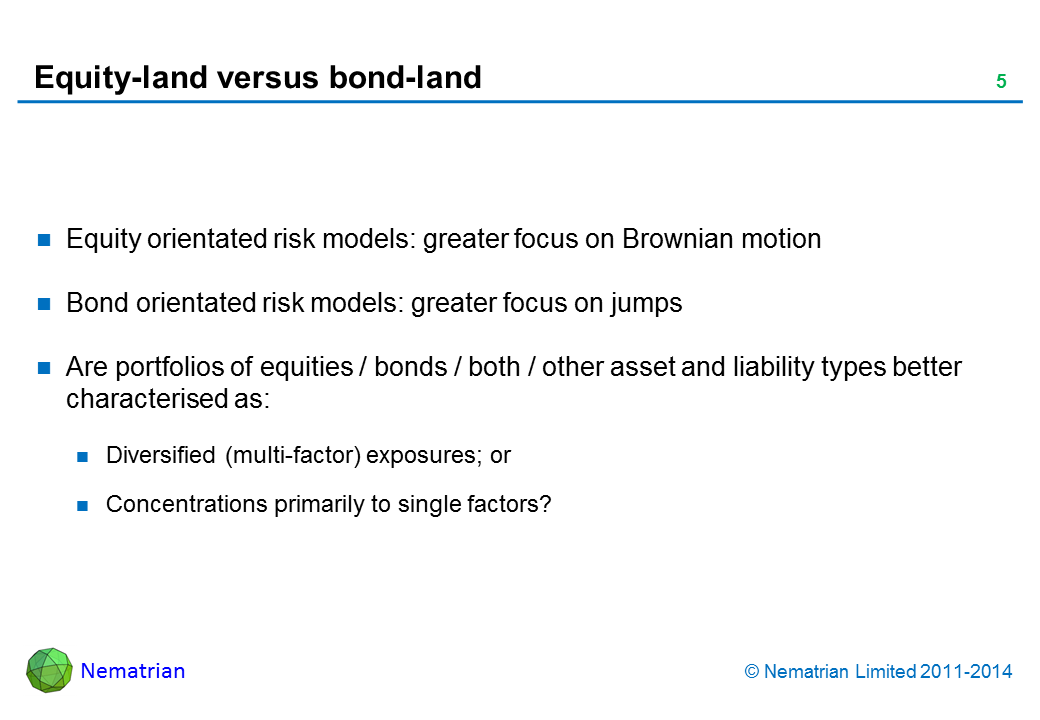 Bullet points include: Equity orientated risk models: greater focus on Brownian motion. Bond orientated risk models: greater focus on jumps. Are portfolios of equities / bonds / both / other asset and liability types better characterised as: Diversified (multi-factor) exposures; or Concentrations primarily to single factors?