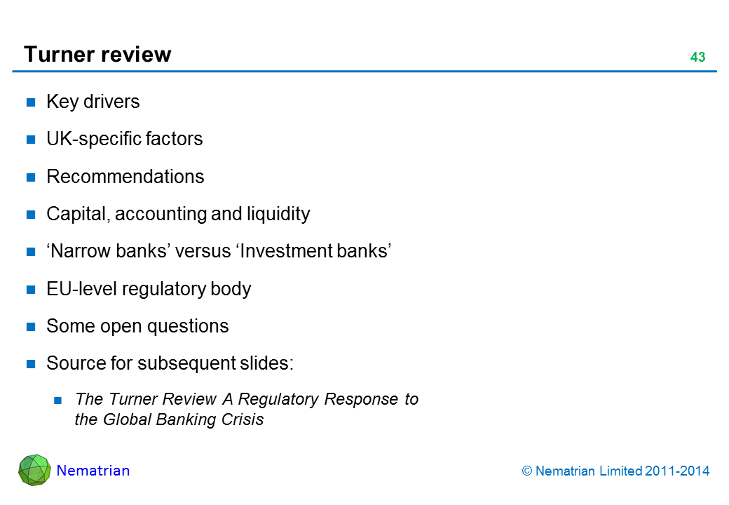 Bullet points include: UK-specific factors. Recommendations. Capital, accounting and liquidity. ‘Narrow banks’ versus ‘Investment banks’. EU-level regulatory body. Some open questions. Source for subsequent slides: The Turner Review A Regulatory Response to the Global Banking Crisis