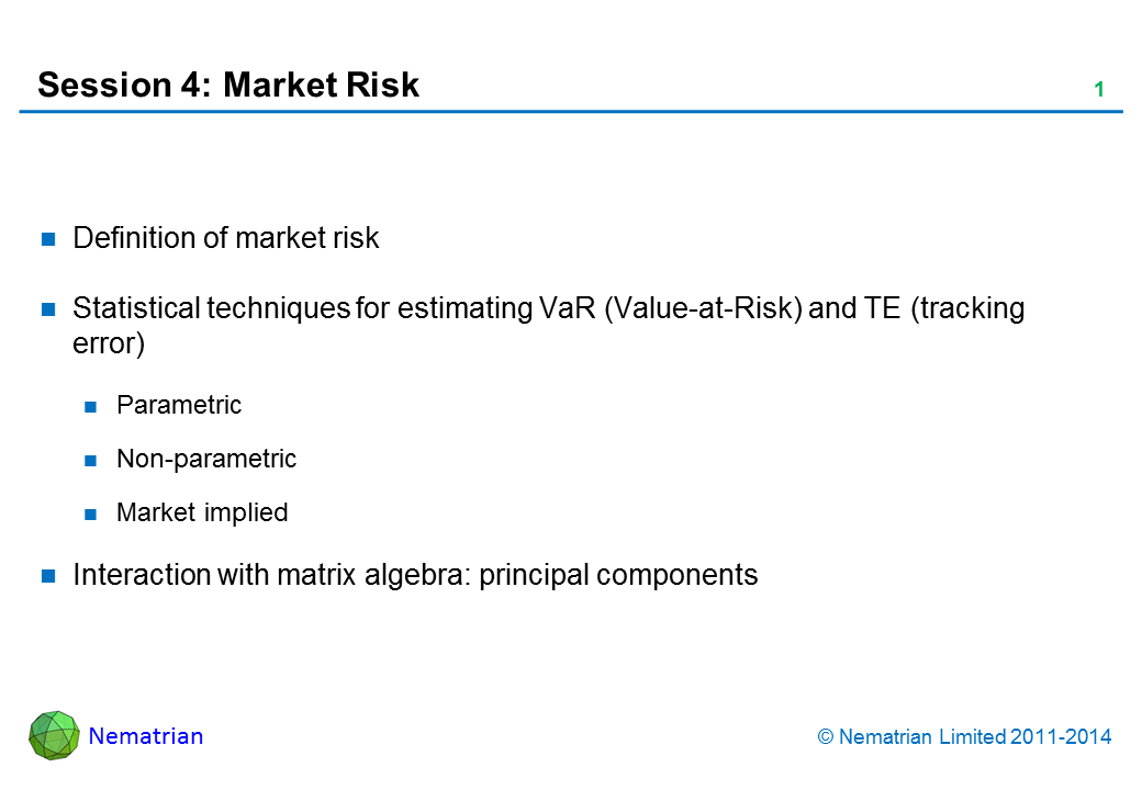 Bullet points include: Definition of market risk. Statistical techniques for estimating VaR (Value-at-Risk) and TE (tracking error). Parametric. Non-parametric. Market implied. Interaction with matrix algebra: principal components