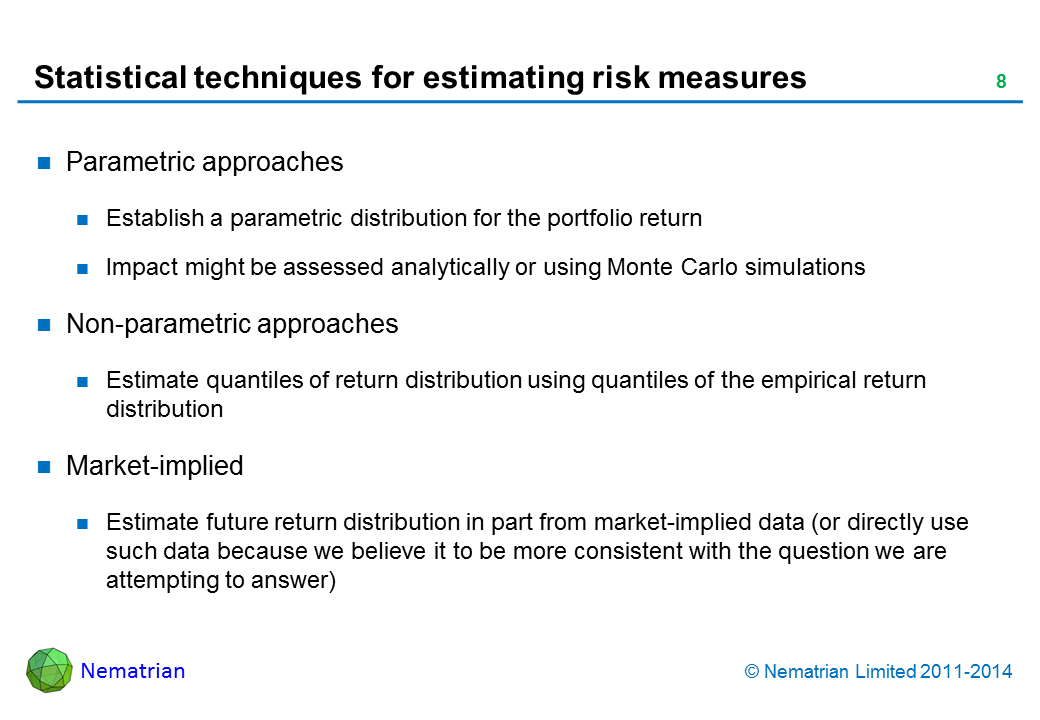 Bullet points include: Parametric approaches. Establish a parametric distribution for the portfolio return. Impact might be assessed analytically or using Monte Carlo simulations. Non-parametric approaches. Estimate quantiles of return distribution using quantiles of the empirical return distribution. Market-implied. Estimate future return distribution in part from market-implied data (or directly use such data because we believe it to be more consistent with the question we are attempting to answer)