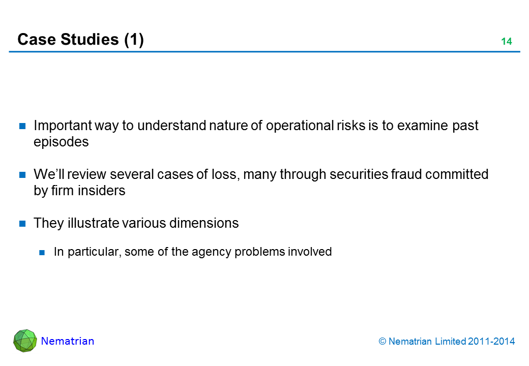 Bullet points include: Important way to understand nature of operational risks is to examine past episodes. We’ll review several cases of loss, many through securities fraud committed by firm insiders. They illustrate various dimensions. In particular, some of the agency problems involved