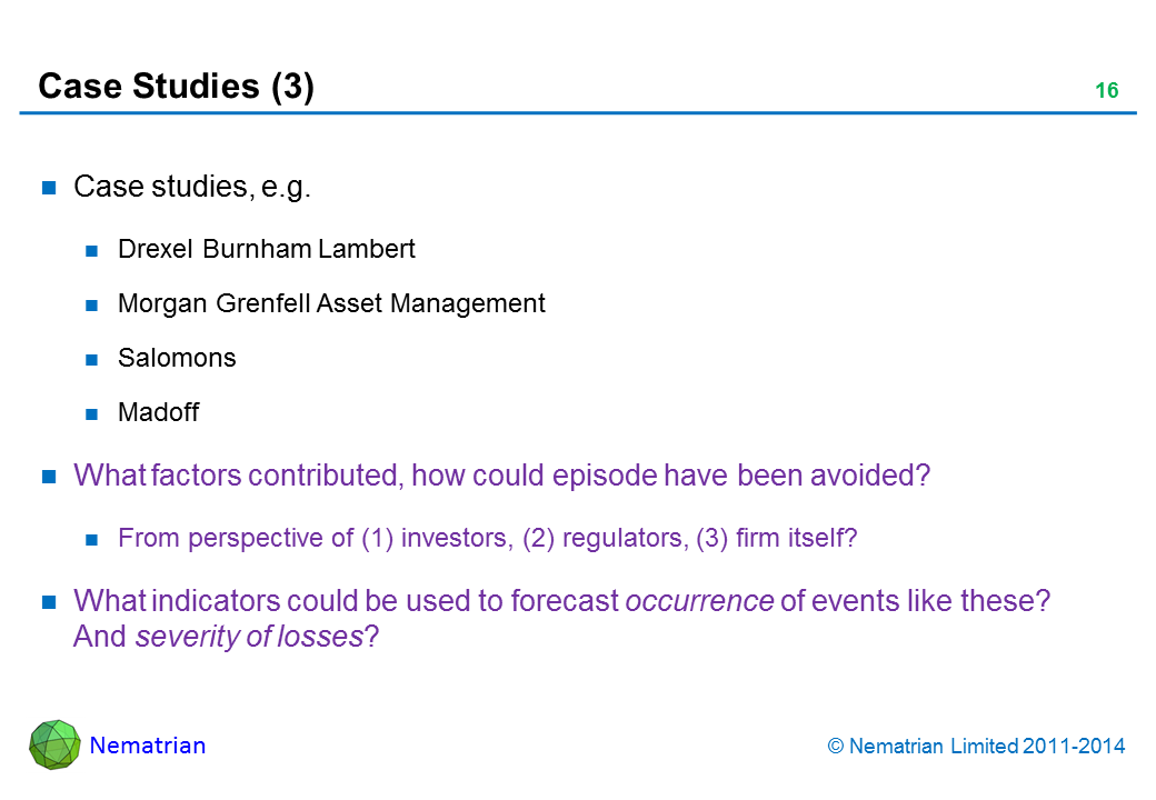 Bullet points include: Case studies. Drexel Burnham Lambert. Morgan Grenfell Asset Management. Barings. Madoff. What factors contributed, how could episode have been avoided? From perspective of (1) investors, (2) regulators, (3) firm itself? What indicators could be used to forecast occurrence of events like these? And severity of losses?