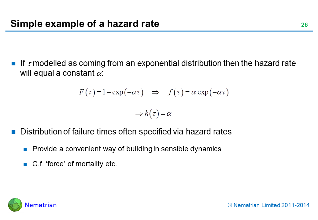 Bullet points include: If tau modelled as coming from an exponential distribution then the hazard rate will equal a constant alpha: Distribution of failure times often specified via hazard rates. Provide a convenient way of building in sensible dynamics. C.f. ‘force’ of mortality etc.