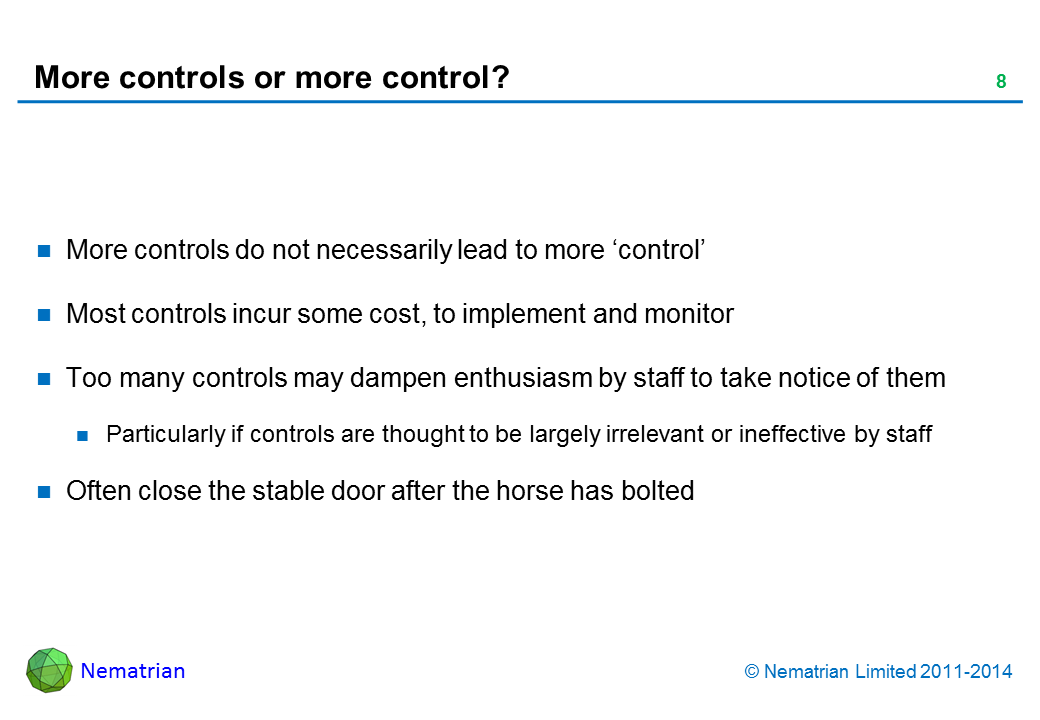 Bullet points include: More controls do not necessarily lead to more ‘control’. Most controls incur some cost, to implement and monitor. Too many controls may dampen enthusiasm by staff to take notice of them. Particularly if controls are thought to be largely irrelevant or ineffective by staff. Often close the stable door after the horse has bolted