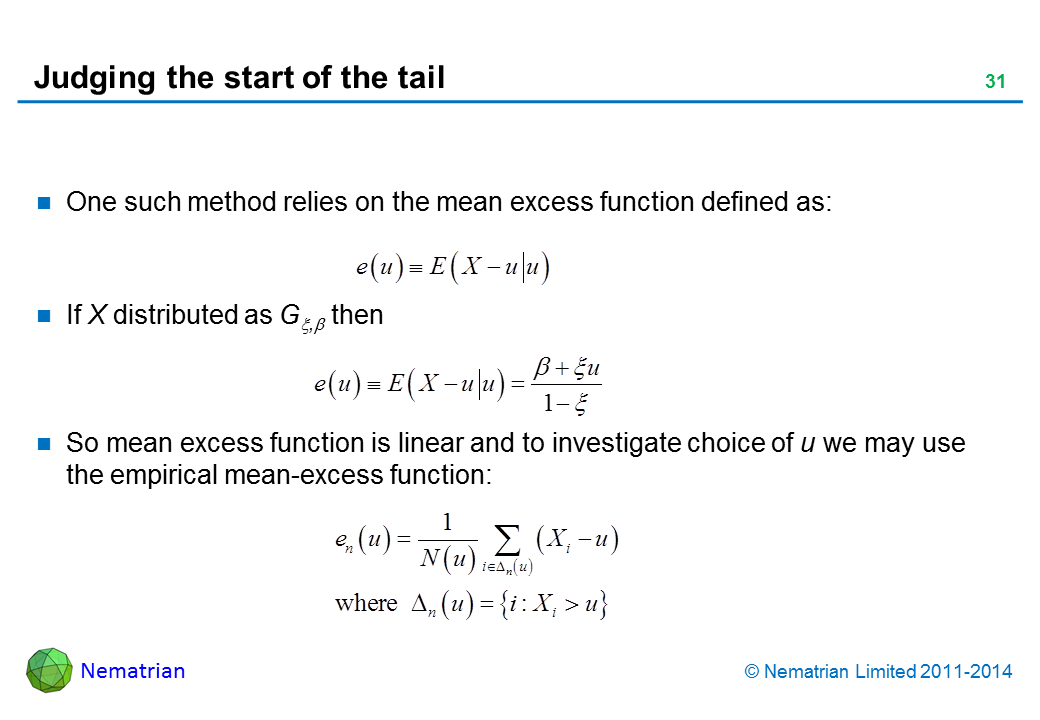 Bullet points include: One such method relies on the mean excess function defined as: If X distributed as G xi, beta then. So mean excess function is linear and to investigate choice of u we may use the empirical mean-excess function:
