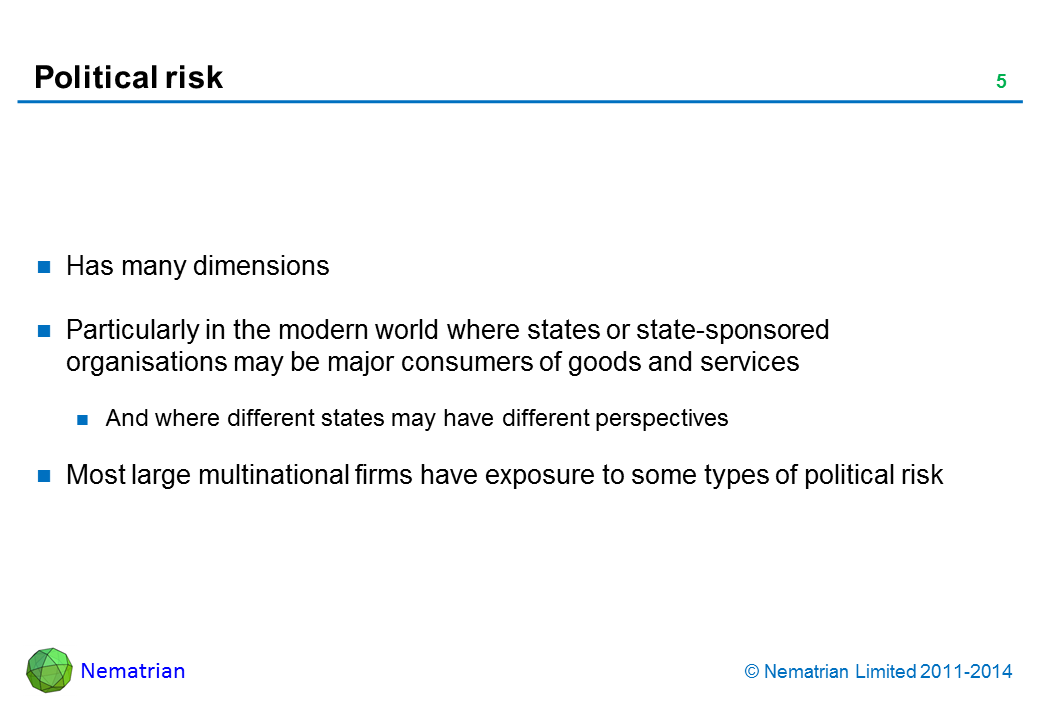 Bullet points include: Has many dimensions. Particularly in the modern world where states or state-sponsored organisations may be major consumers of goods and services. And where different states may have different perspectives. Most large multinational firms have exposure to some types of political risk