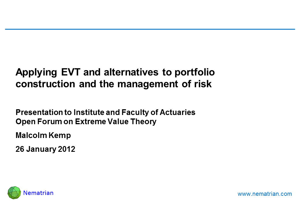 Bullet points include: Applying EVT and alternatives to portfolio construction and the management of risk. Presentation to Institute and Faculty of Actuaries Open Forum on Extreme Value Theory. Malcolm Kemp. 26 January 2012