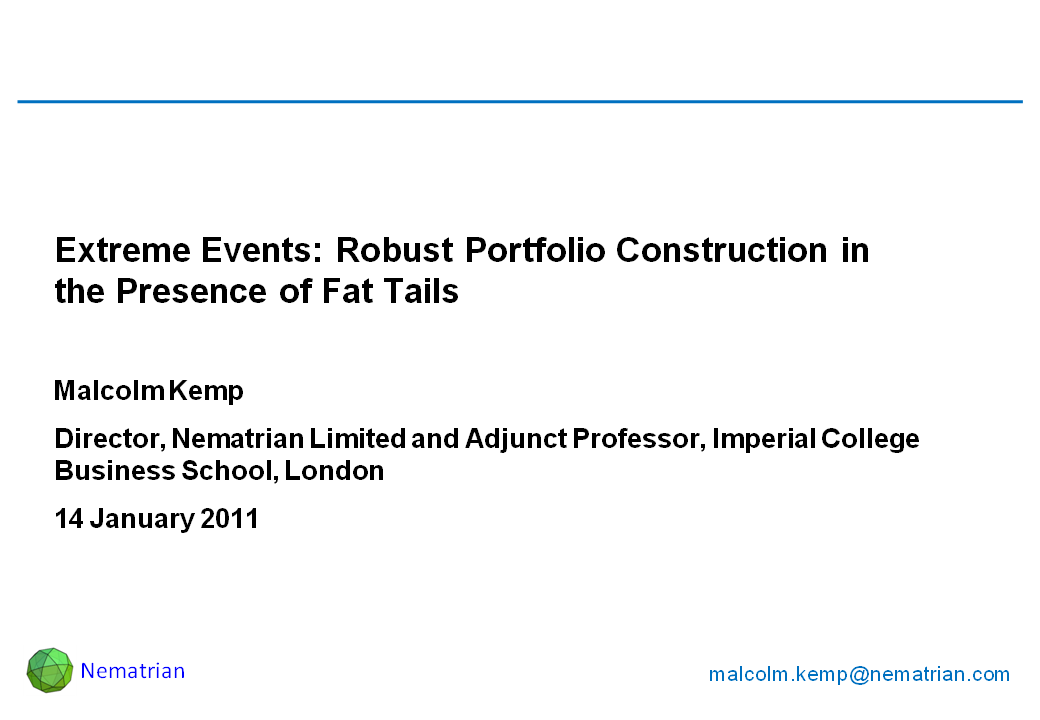 Bullet points include: Extreme Events: Robust Portfolio Construction in the Presence of Fat Tails. Malcolm Kemp. Director, Nematrian Limited and Adjunct Professor, Imperial College Business School, London. 14 January 2011