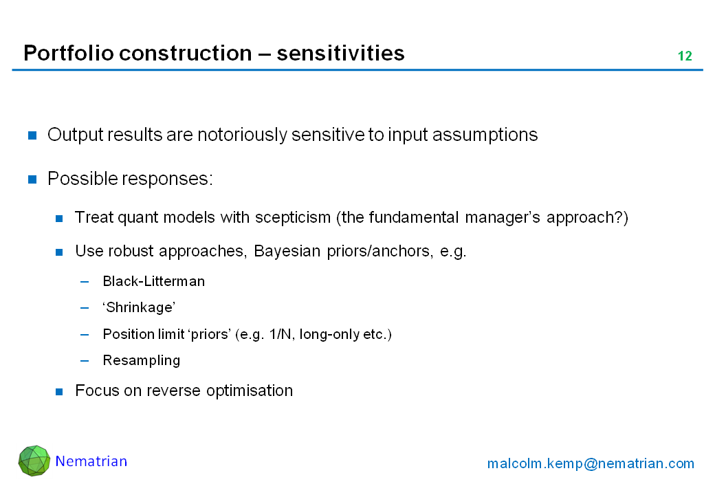 Bullet points include: Output results are notoriously sensitive to input assumptions. Possible responses: Treat quant models with scepticism (the fundamental manager’s approach?). Use robust approaches, Bayesian priors/anchors, e.g. Black-Litterman, ‘Shrinkage’, Position limit ‘priors’ (e.g. 1/N, long-only etc.), Resampling, Focus on reverse optimisation