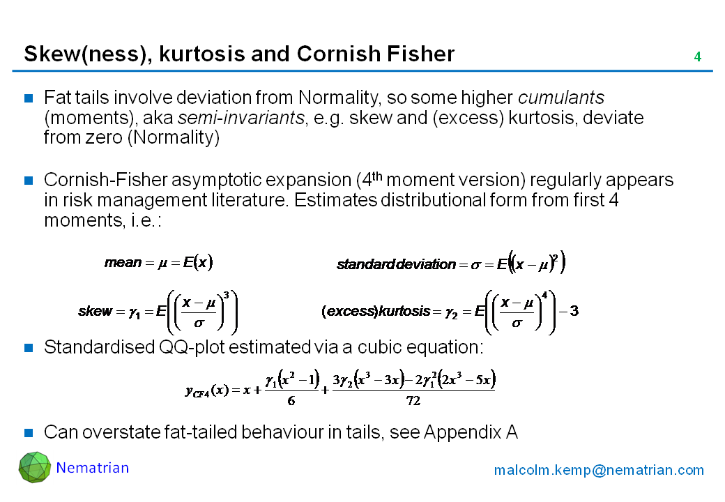 Bullet points include: Fat tails involve deviation from Normality, so some higher cumulants (moments), aka semi-invariants, e.g. skew and (excess) kurtosis, deviate from zero (Normality). Cornish-Fisher asymptotic expansion (4th moment version) regularly appears in risk management literature. Estimates distributional form from first 4 moments, i.e.: Standardised QQ-plot estimated via a cubic equation: Can overstate fat-tailed behaviour in tails, see Appendix A