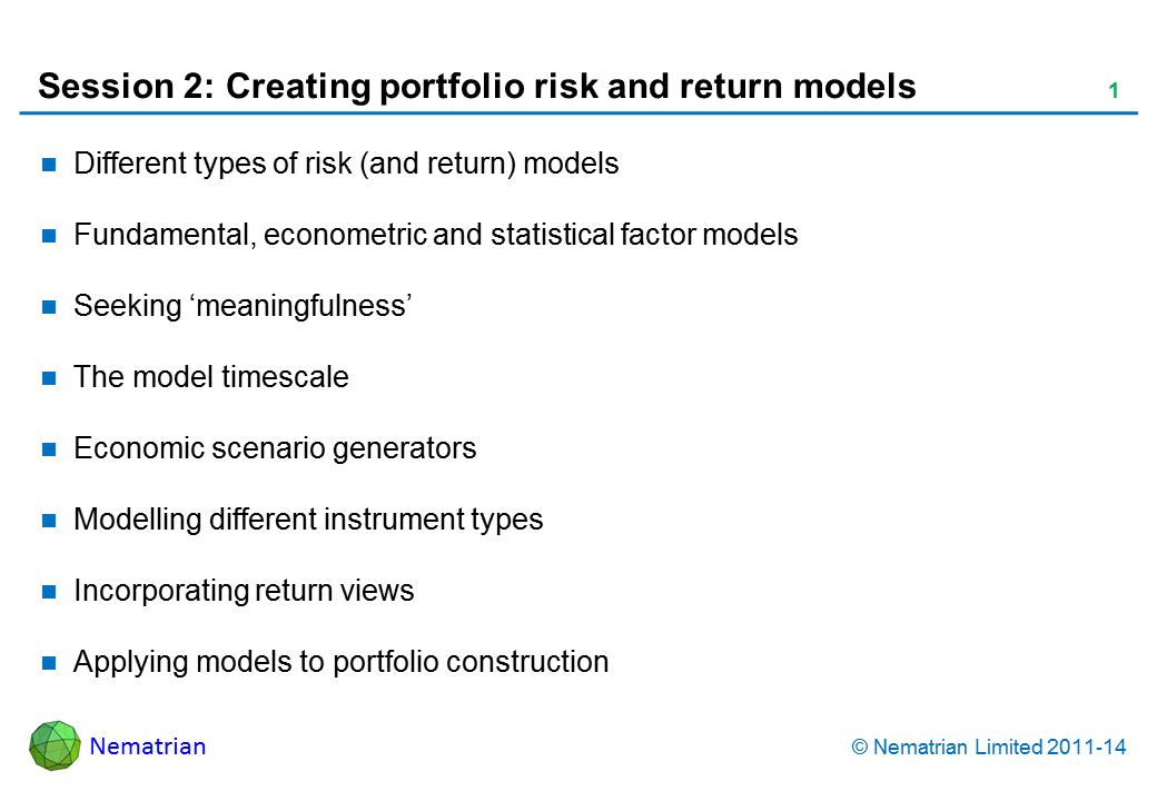 Bullet points include: Different types of risk (and return) models Fundamental, econometric and statistical factor models Seeking ‘meaningfulness’ The model timescale Economic scenario generators Modelling different instrument types Incorporating return views Applying models to portfolio construction