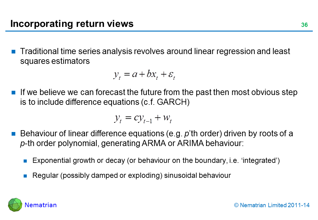 Bullet points include: Traditional time series analysis revolves around linear regression and least squares estimators If we believe we can forecast the future from the past then most obvious step is to include difference equations (c.f. GARCH) Behaviour of linear difference equations (e.g. p’th order) driven by roots of a p-th order polynomial, generating ARMA or ARIMA behaviour: Exponential growth or decay (or behaviour on the boundary, i.e. ‘integrated’) Regular (possibly damped or exploding) sinusoidal behaviour