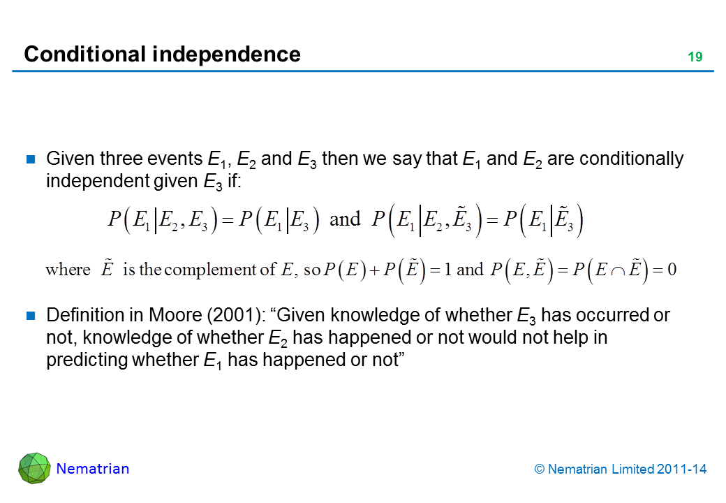 Bullet points include: Given three events E1, E2 and E3 then we say that E1 and E2 are conditionally independent given E3 if: Definition in Moore (2001): “Given knowledge of whether E3 has occurred or not, knowledge of whether E2 has happened or not would not help in predicting whether E1 has happened or not”