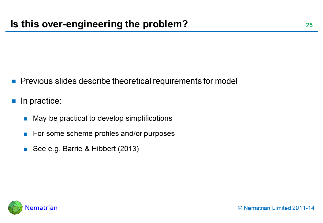 Bullet points include: Previous slides describe theoretical requirements for model In practice: May be practical to develop simplifications For some scheme profiles and/or purposes See e.g. Barrie & Hibbert (2013)