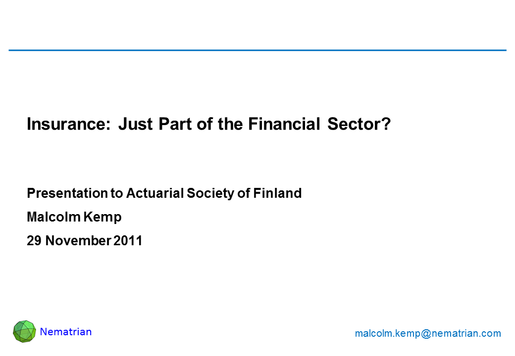 Bullet points include: Insurance: Just Part of the Financial Sector? Presentation to Actuarial Society of Finland. Malcolm Kemp. 29 November 2011