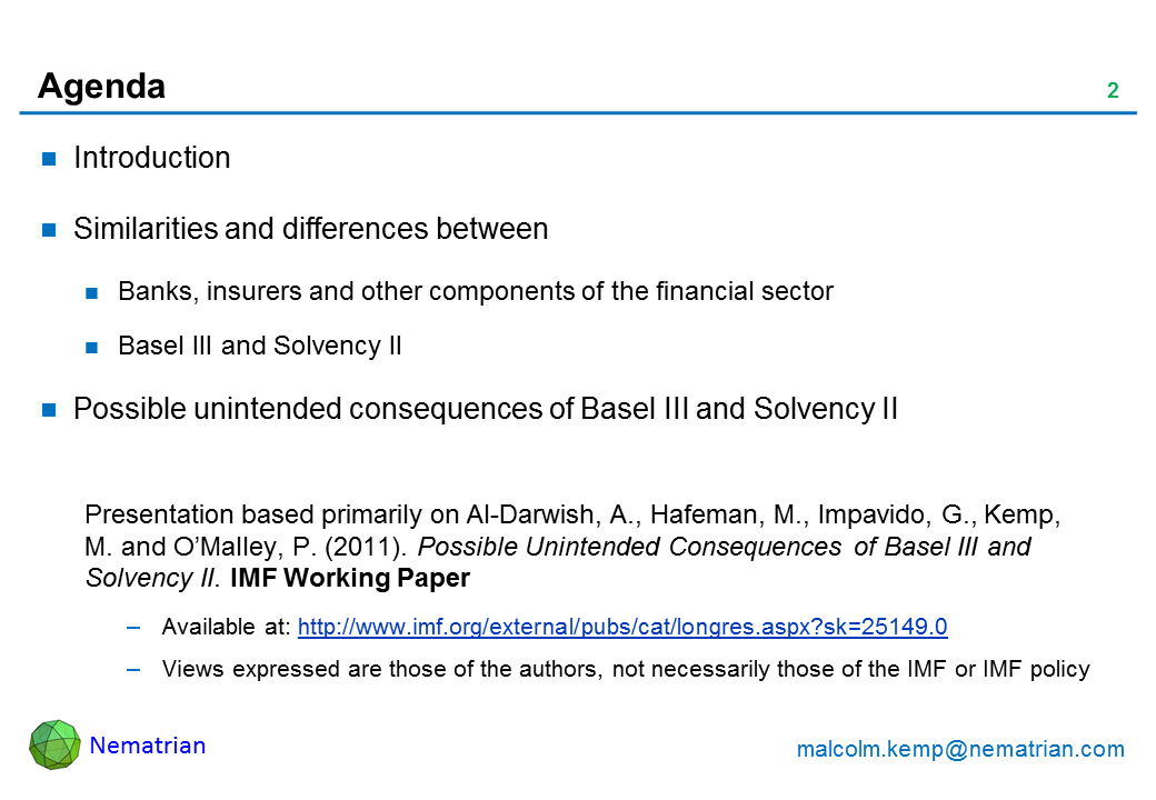 Bullet points include: Introduction. Similarities and differences between Banks, insurers and other components of the financial sector. Basel III and Solvency II. Possible unintended consequences of Basel III and Solvency II. Presentation based primarily on Al-Darwish, A., Hafeman, M., Impavido, G., Kemp, M. and O’Malley, P. (2011). Possible Unintended Consequences of Basel III and Solvency II. IMF Working Paper. Available at: http://www.imf.org/external/pubs/cat/longres.aspx?sk=25149.0. Views expressed are those of the authors, not necessarily those of the IMF or IMF policy