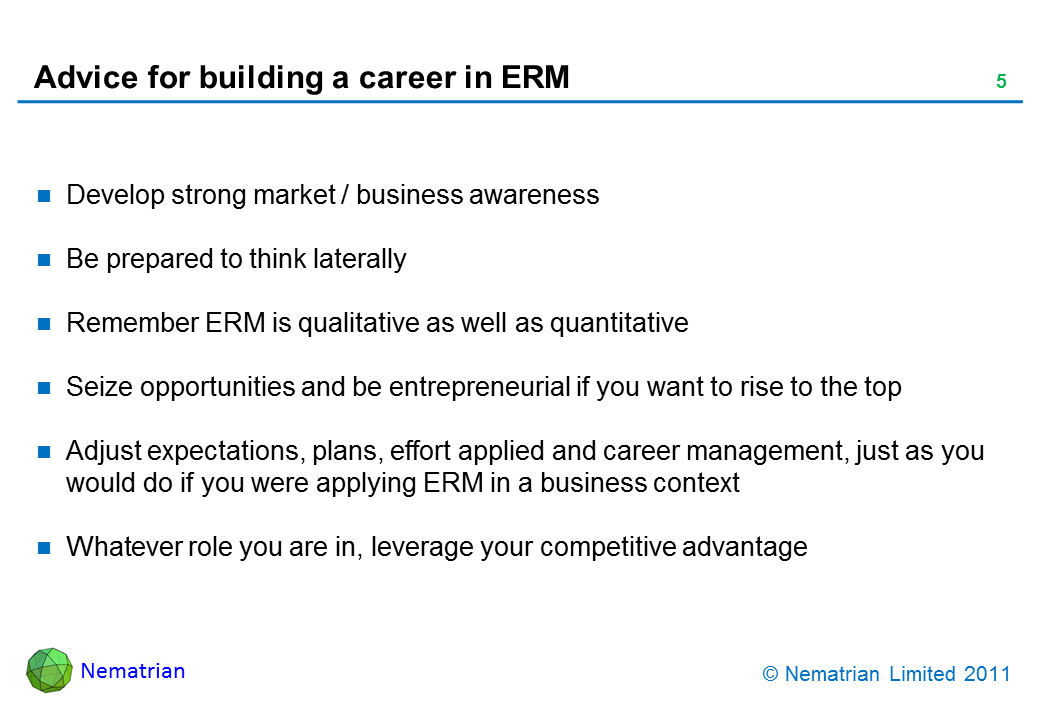 Bullet points include: Develop strong market / business awareness. Be prepared to think laterally. Remember ERM is qualitative as well as quantitative. Seize opportunities and be entrepreneurial if you want to rise to the top. Adjust expectations, plans, effort applied and career management, just as you would do if you were applying ERM in a business context. Whatever role you are in, leverage your competitive advantage