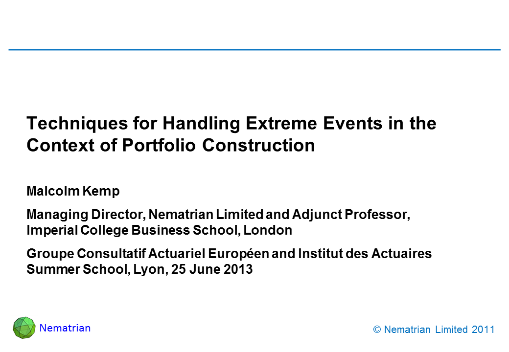 Bullet points include: Malcolm Kemp. Managing Director, Nematrian Limited and Adjunct Professor, Imperial College Business School, London. Groupe Consultatif Actuariel Européen and Institut des Actuaires Summer School, Lyon, 25 June 2013