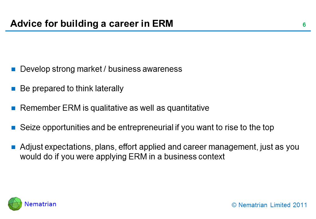 Bullet points include: Develop strong market / business awareness. Be prepared to think laterally. Remember ERM is qualitative as well as quantitative. Seize opportunities and be entrepreneurial if you want to rise to the top. Adjust expectations, plans, effort applied and career management, just as you would do if you were applying ERM in a business context