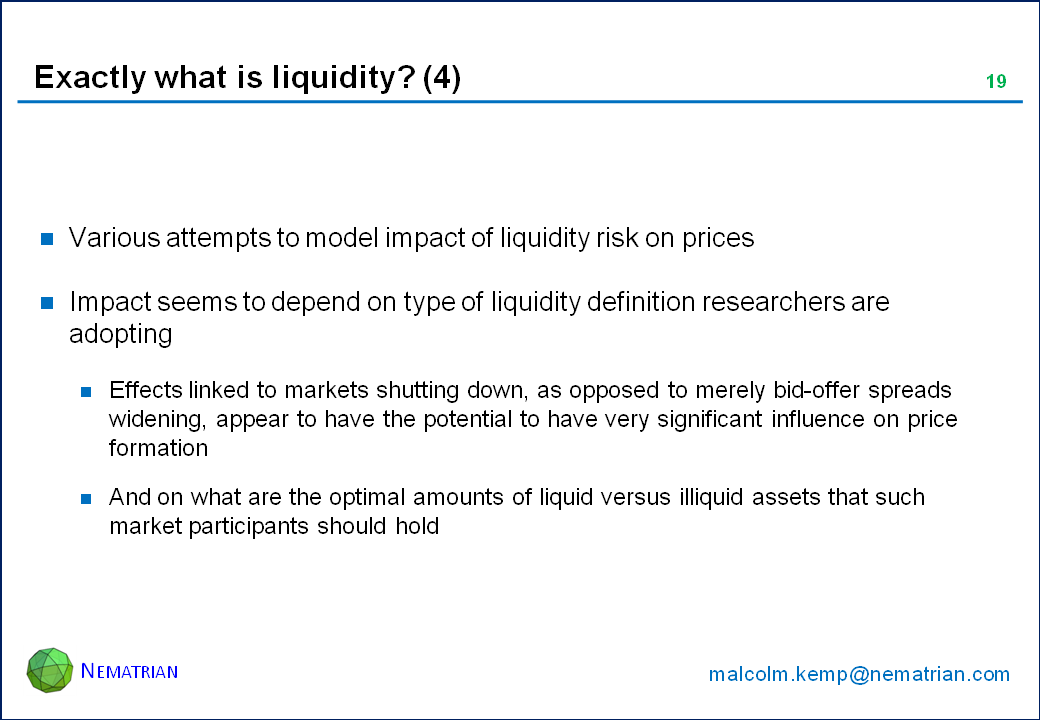 Bullet points include: Various attempts to model impact of liquidity risk on prices. Impact seems to depend on type of liquidity definition researchers are adopting. Effects linked to markets shutting down, as opposed to merely bid-offer spreads widening, appear to have the potential to have very significant influence on price formation. And on what are the optimal amounts of liquid versus illiquid assets that such market participants should hold