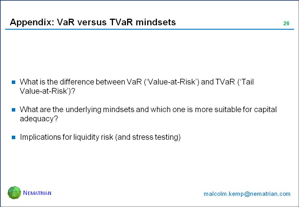 Bullet points include: What is the difference between VaR (‘Value-at-Risk’) and TVaR (‘Tail Value-at-Risk’)? What are the underlying mindsets and which one is more suitable for capital adequacy? Implications for liquidity risk (and stress testing)