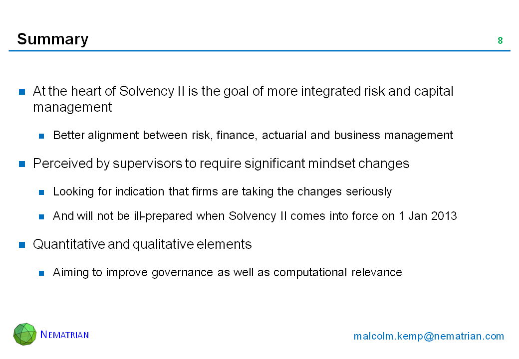 Bullet points include: At the heart of Solvency II is the goal of more integrated risk and capital management. Better alignment between risk, finance, actuarial and business management. Perceived by supervisors to require significant mindset changes. Looking for indication that firms are taking the changes seriously. And will not be ill-prepared when Solvency II comes into force on 1 Jan 2013. Quantitative and qualitative elements. Aiming to improve governance as well as computational relevance