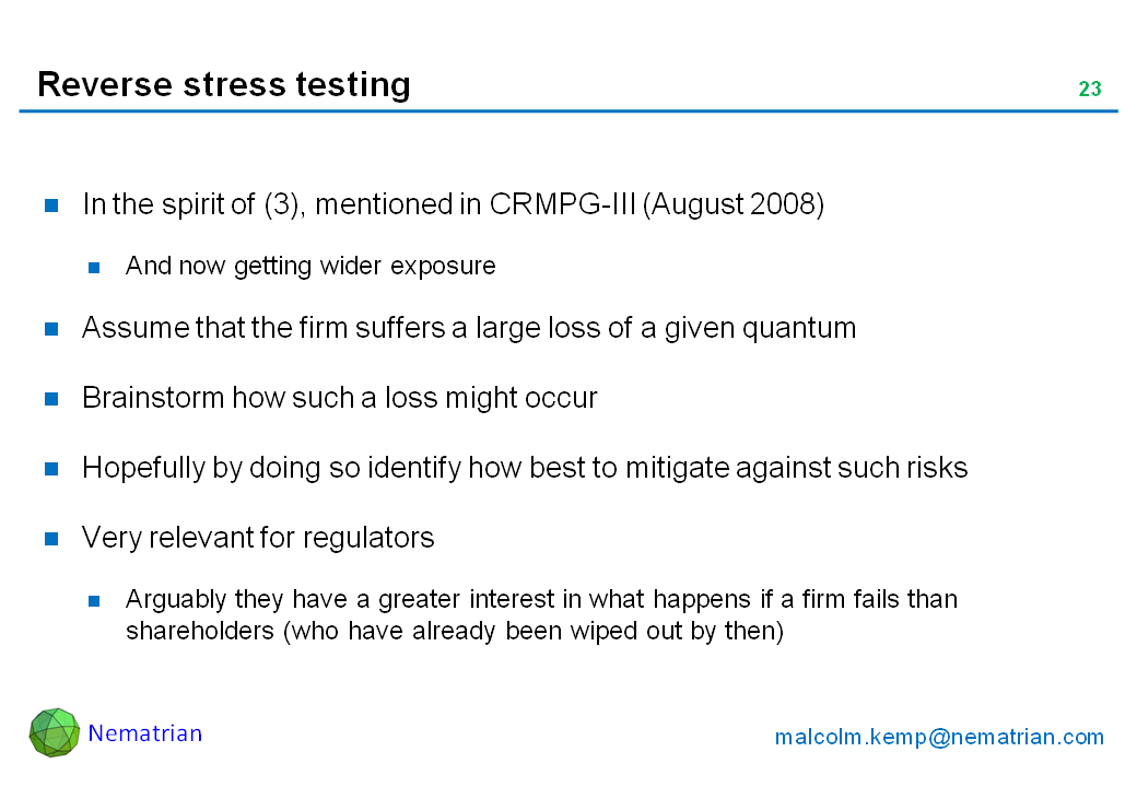 Bullet points include: In the spirit of (3), mentioned in CRMPG-III (August 2008). And now getting wider exposure. Assume that the firm suffers a large loss of a given quantum. Brainstorm how such a loss might occur. Hopefully by doing so identify how best to mitigate against such risks. Very relevant for regulators. Arguably they have a greater interest in what happens if a firm fails than shareholders (who have already been wiped out by then)