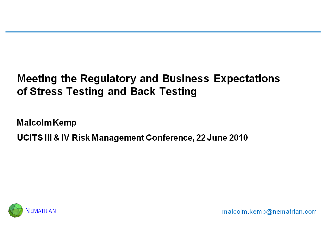 Bullet points include: Meeting the Regulatory and Business Expectations of Stress Testing and Back Testing. Malcolm Kemp. UCITS III & IV Risk Management Conference, 22 June 2010
