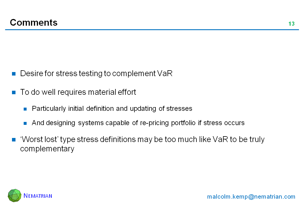 Bullet points include: Desire for stress testing to complement VaR. To do well requires material effort. Particularly initial definition and updating of stresses. And designing systems capable of re-pricing portfolio if stress occurs. ‘Worst lost’ type stress definitions may be too much like VaR to be truly complementary