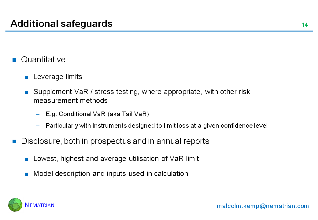 Bullet points include: Quantitative. Leverage limits. Supplement VaR / stress testing, where appropriate, with other risk measurement methods. E.g. Conditional VaR (aka Tail VaR). Particularly with instruments designed to limit loss at a given confidence level. Disclosure, both in prospectus and in annual reports. Lowest, highest and average utilisation of VaR limit. Model description and inputs used in calculation