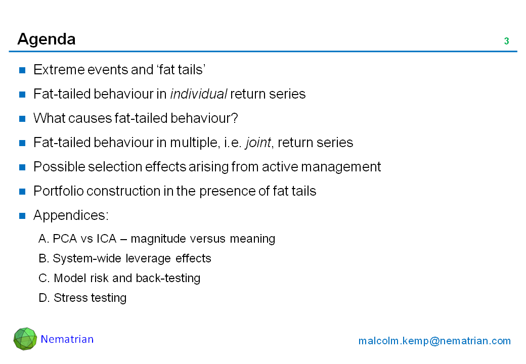 Bullet points include: Extreme events and ‘fat tails’. Fat-tailed behaviour in individual return series. What causes fat-tailed behaviour? Fat-tailed behaviour in multiple, i.e. joint, return series. Possible selection effects arising from active management. Portfolio construction in the presence of fat tails. Appendices: A. PCA vs ICA – magnitude versus meaning. B. System-wide leverage effects. C. Model risk and back-testing. D. Stress testing