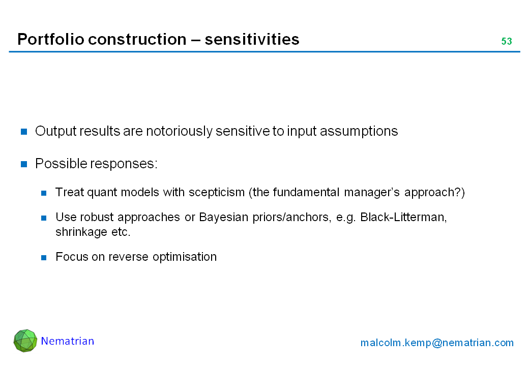 Bullet points include: Output results are notoriously sensitive to input assumptions. Possible responses: Treat quant models with scepticism (the fundamental manager’s approach?). Use robust approaches or Bayesian priors/anchors, e.g. Black-Litterman, shrinkage etc. Focus on reverse optimisation